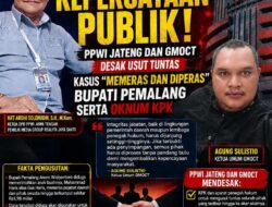 Runtuhnya Kepercayaan Publik: PPWI Jateng dan GMOCT Desak Usut Tuntas Kasus “Memeras dan Diperas” Bupati Pemalang Serta Oknum KPK