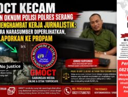 GMOCT Kecam Tindakan Oknum Polisi Polres Serang Diduga Menghambat Kerja Jurnalistik: Minta Suara Narasumber Diperlihatkan, Akan Dilaporkan ke Propam